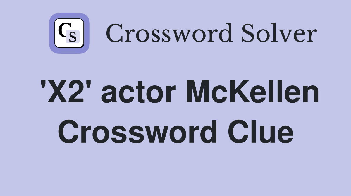 'X2' actor McKellen Crossword Clue