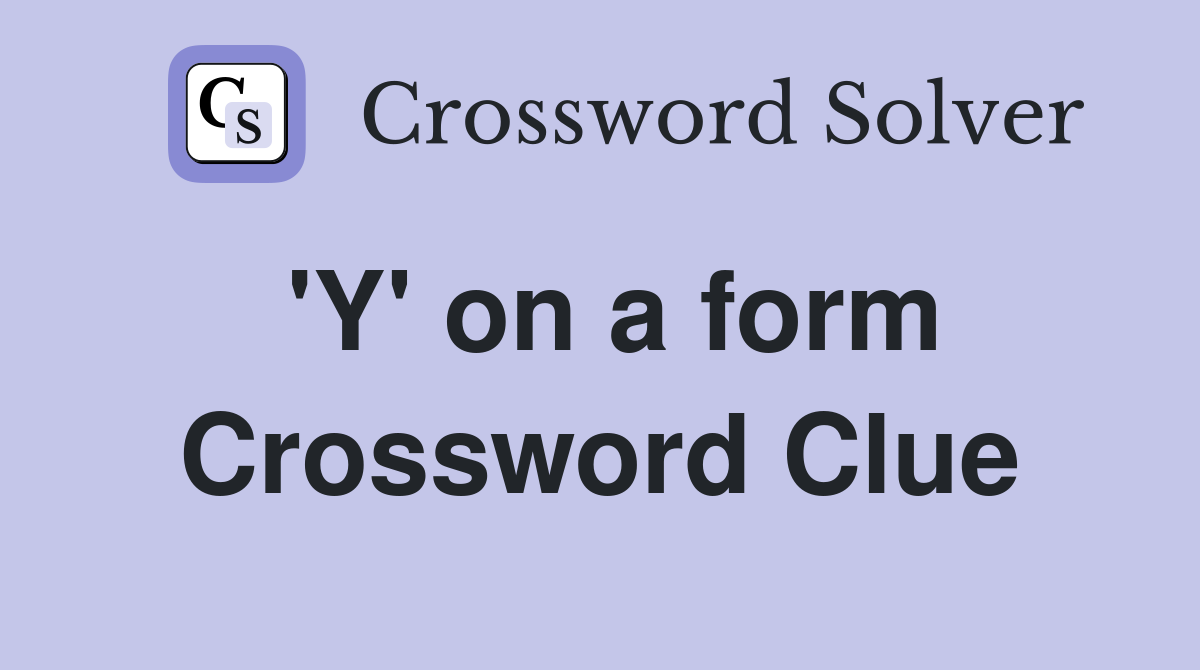 'Y' on a form Crossword Clue