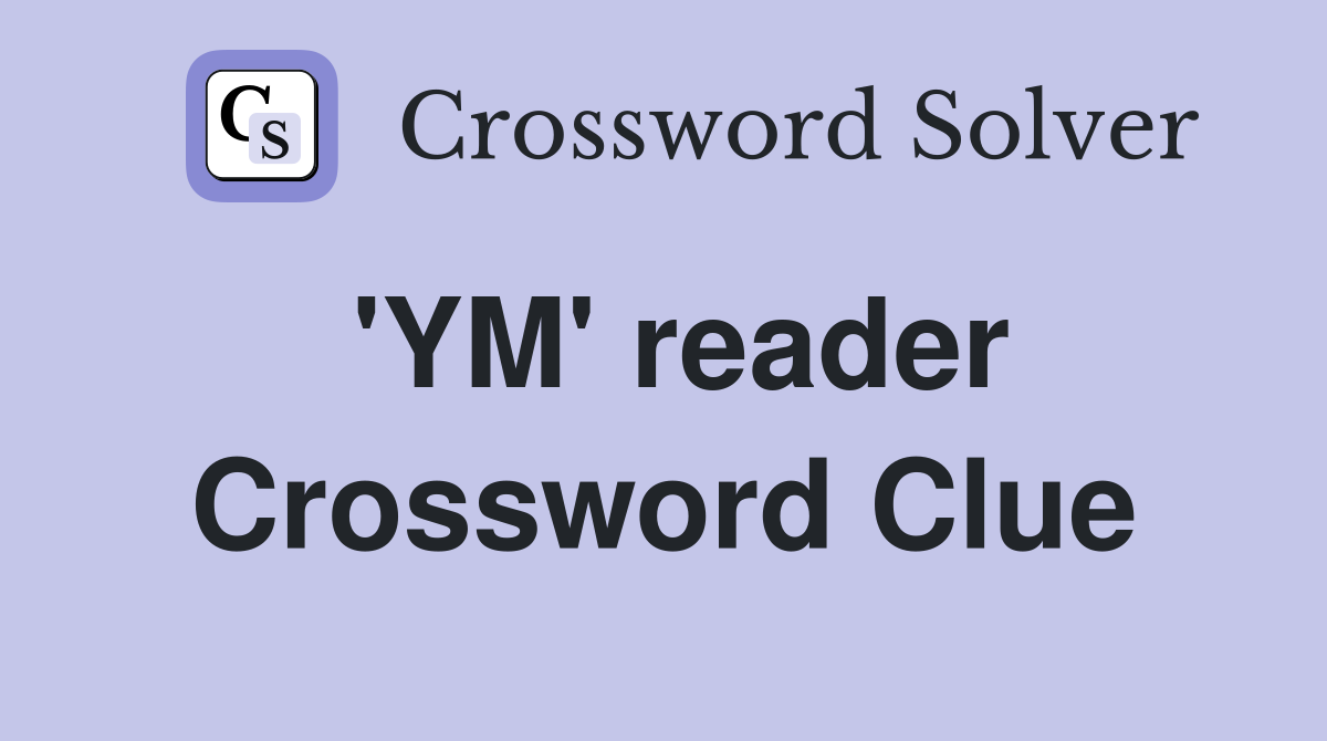 'YM' reader Crossword Clue