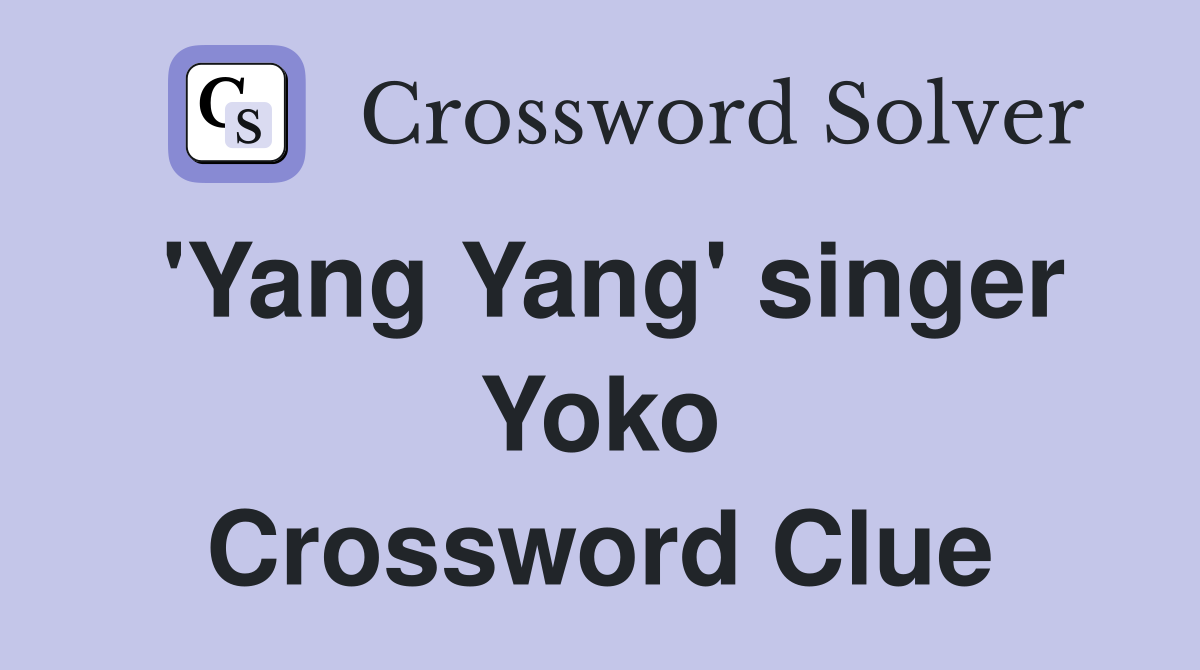 'Yang Yang' singer Yoko Crossword Clue