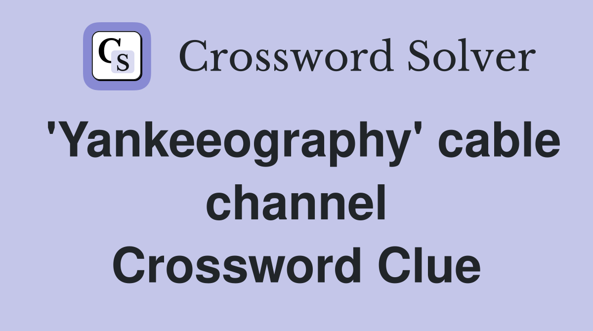 'Yankeeography' cable channel Crossword Clue