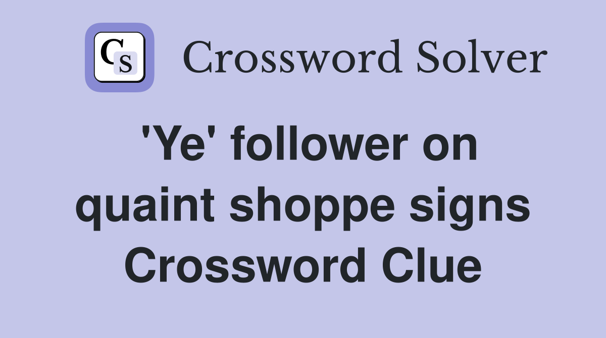'Ye' follower on quaint shoppe signs Crossword Clue