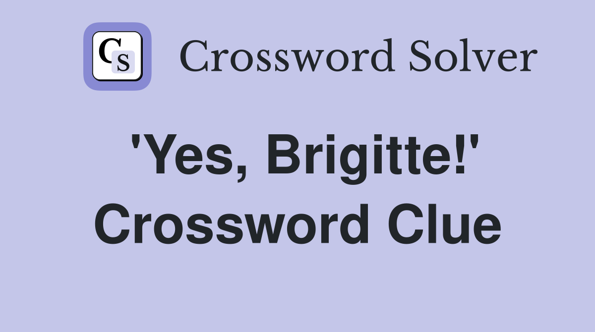 'Yes, Brigitte!' Crossword Clue