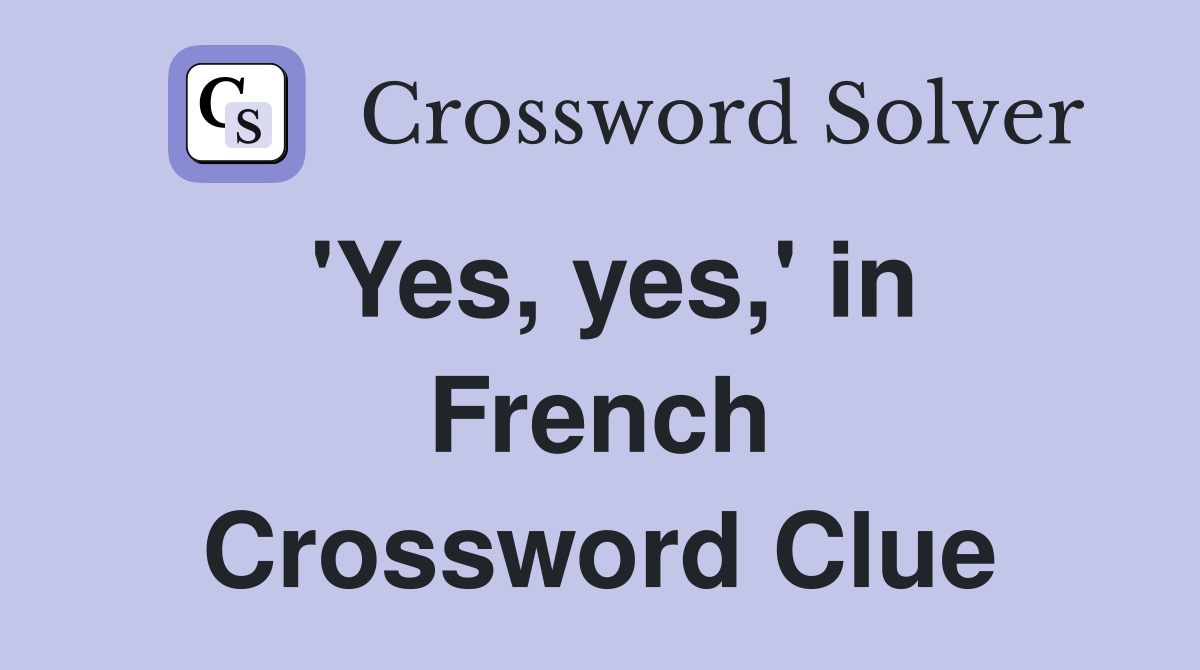 'Yes, yes,' in French Crossword Clue