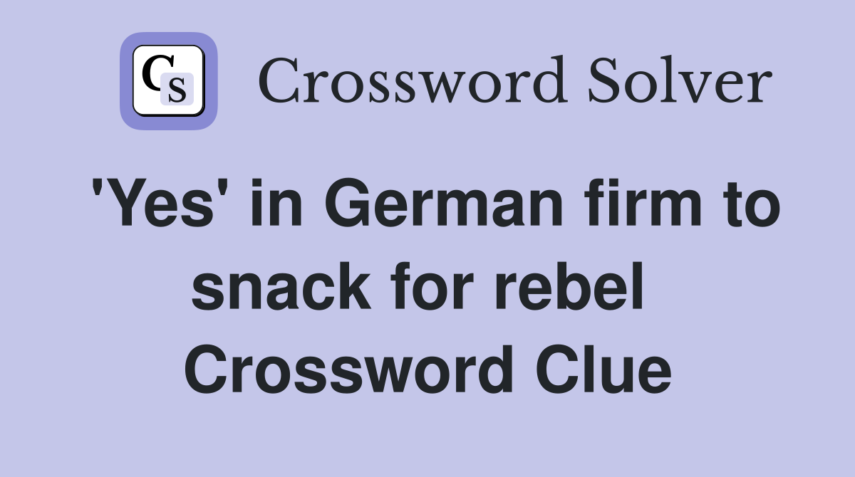 'Yes' in German firm to snack for rebel  Crossword Clue