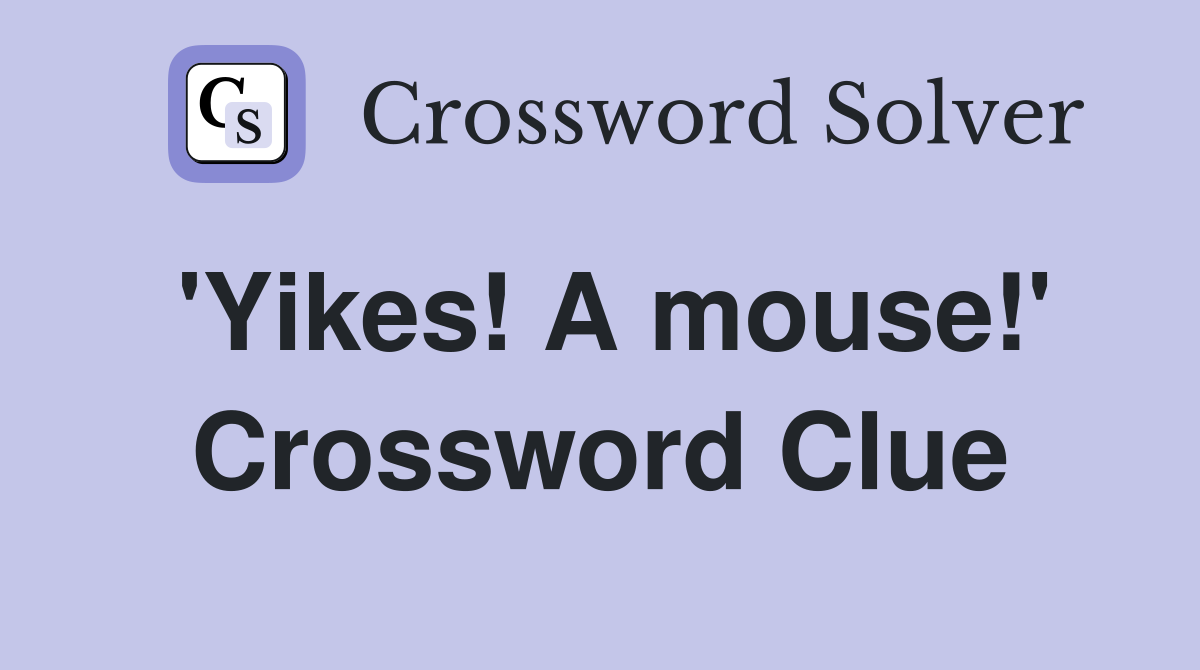 'Yikes! A mouse!' Crossword Clue