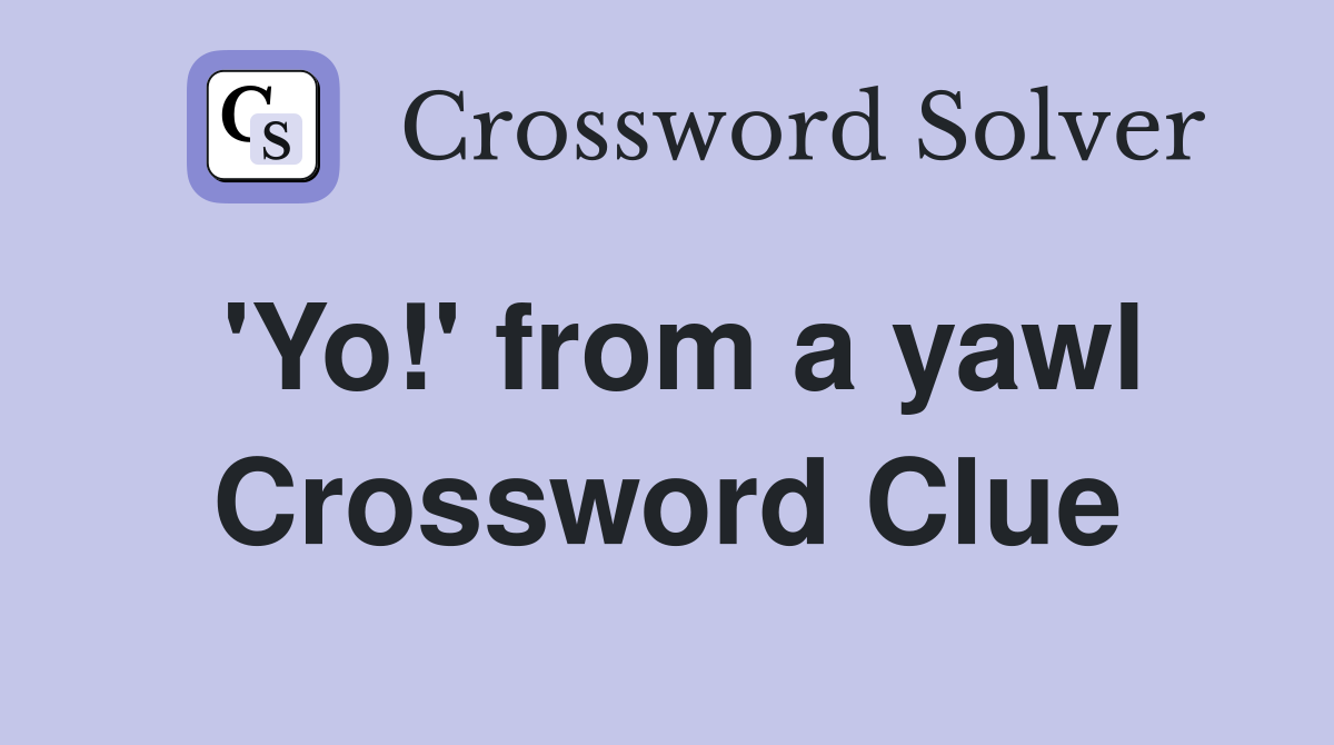 'Yo!' from a yawl Crossword Clue