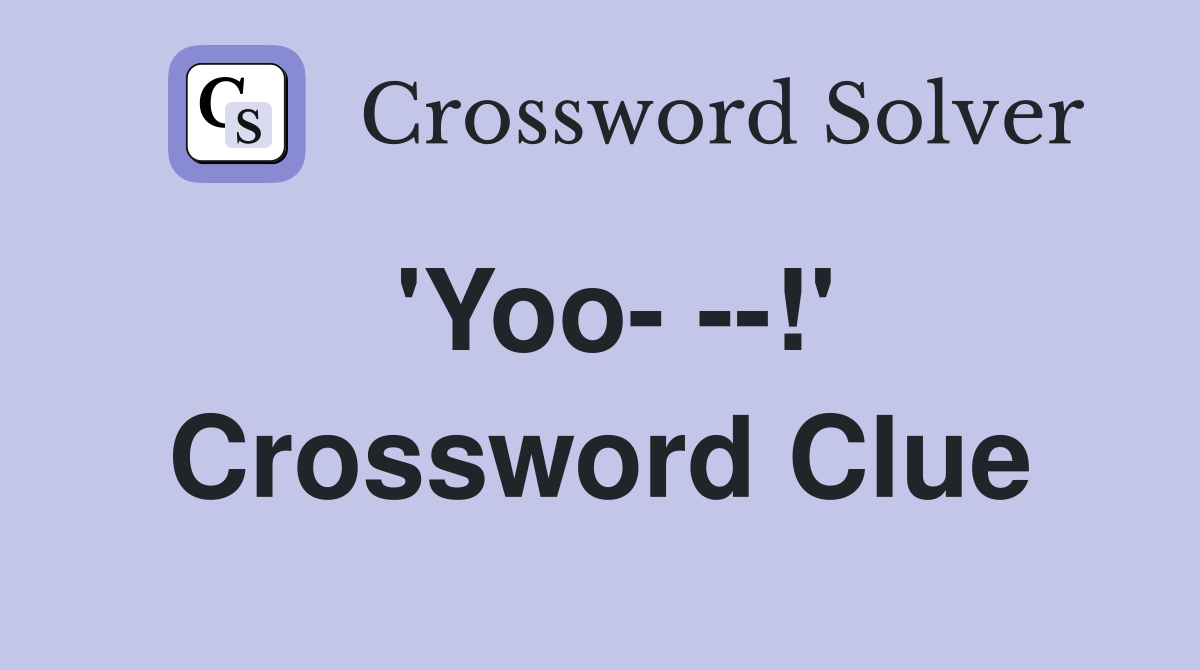 'Yoo- --!' Crossword Clue