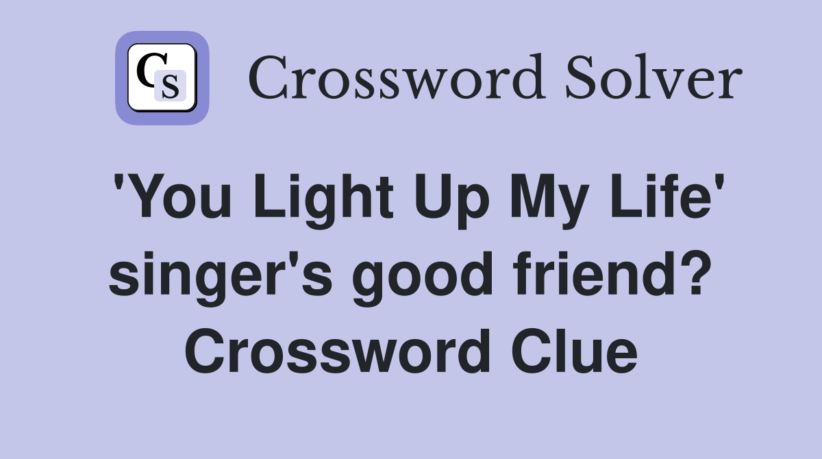 'You Light Up My Life' singer's good friend? Crossword Clue