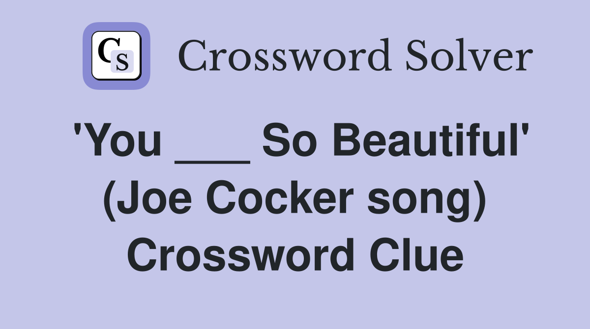 'You ___ So Beautiful' (Joe Cocker song) Crossword Clue