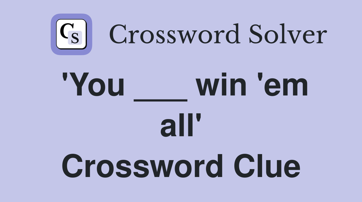 'You ___ win 'em all' Crossword Clue