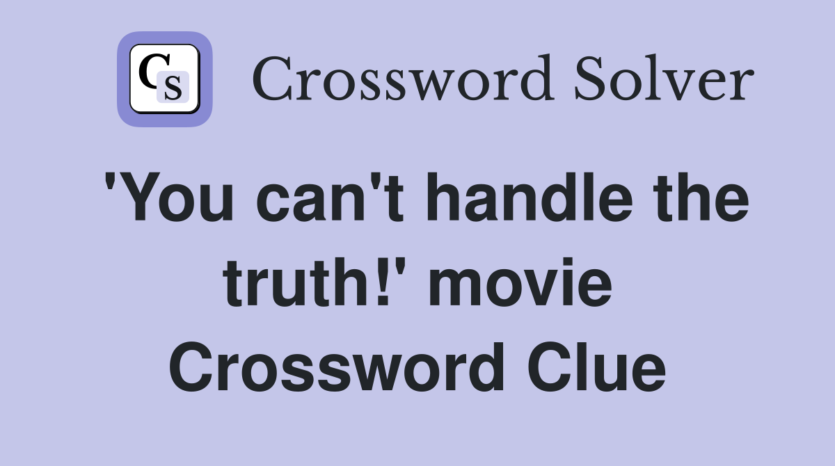 'You can't handle the truth!' movie Crossword Clue