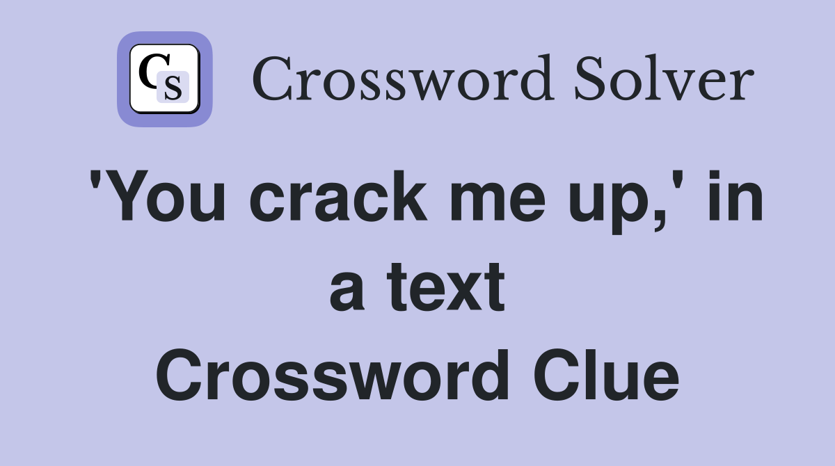 'You crack me up,' in a text Crossword Clue