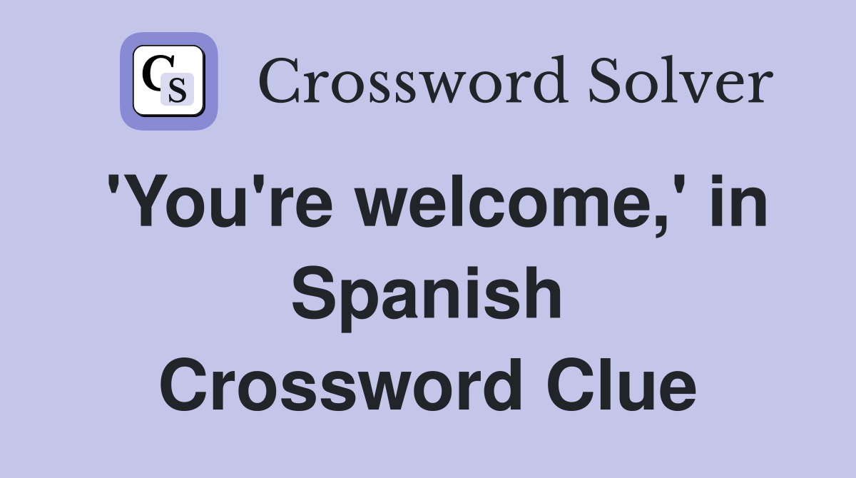 'You're welcome,' in Spanish Crossword Clue