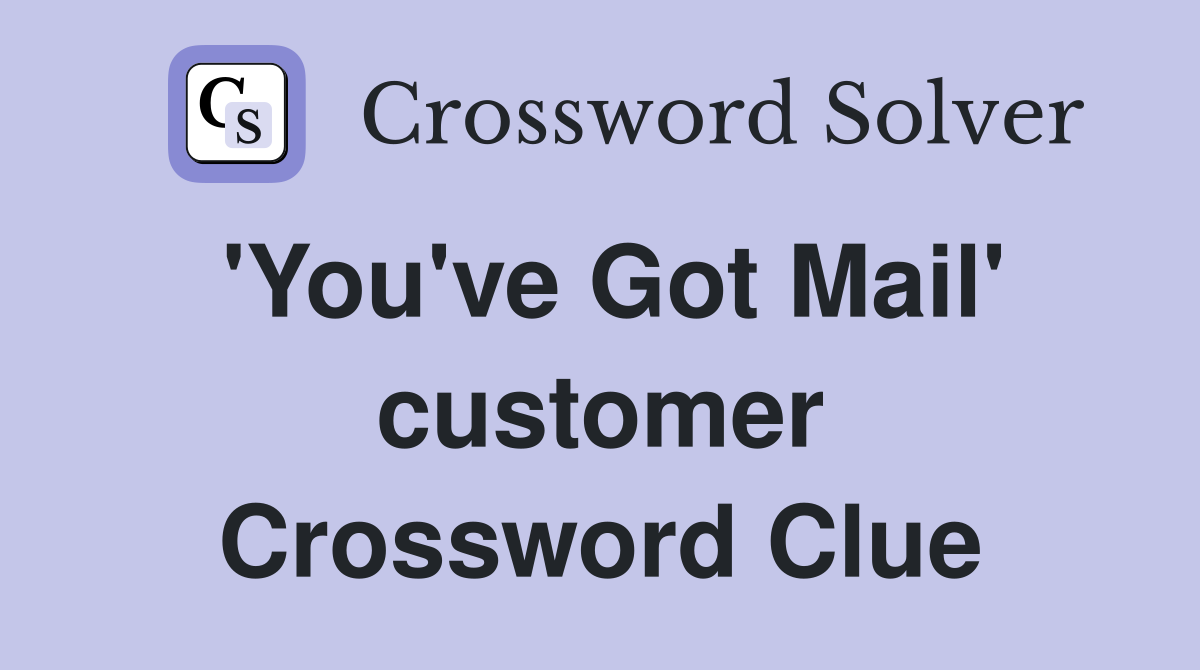 'You've Got Mail' customer Crossword Clue
