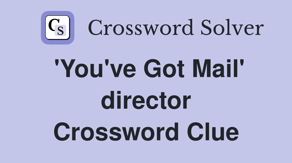 'You've Got Mail' director Crossword Clue