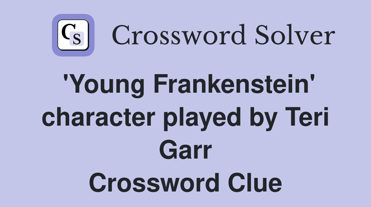 'Young Frankenstein' character played by Teri Garr Crossword Clue