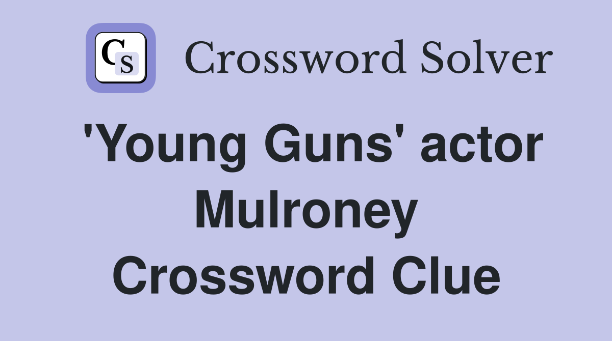 'Young Guns' actor Mulroney Crossword Clue