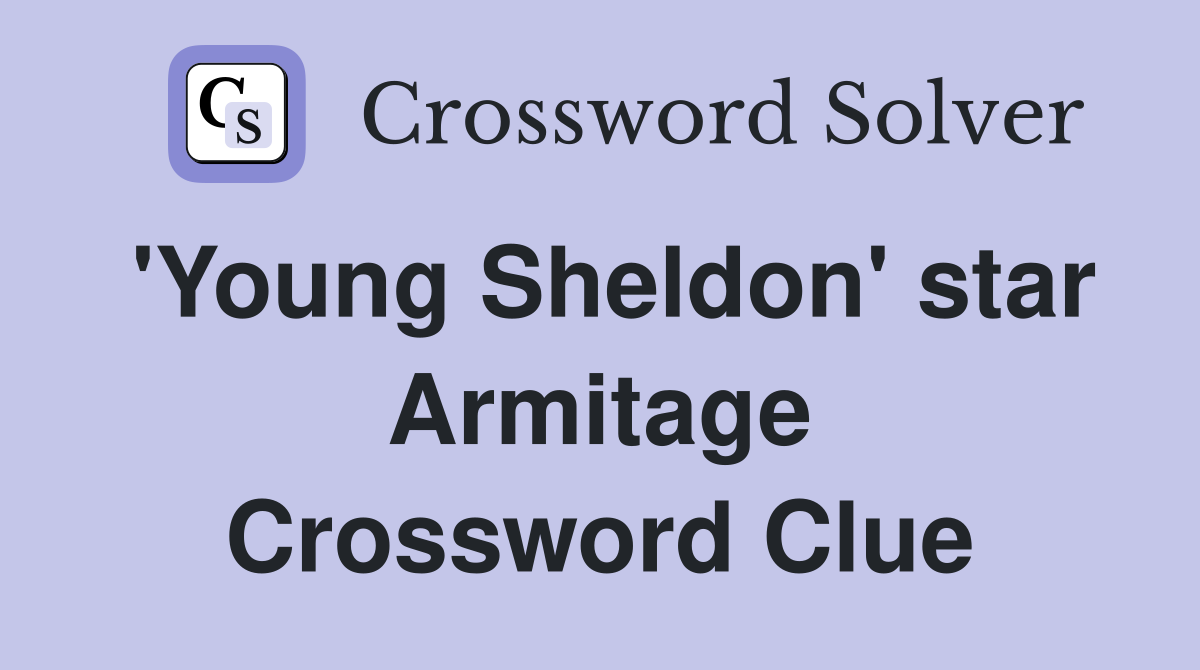 'Young Sheldon' star Armitage Crossword Clue