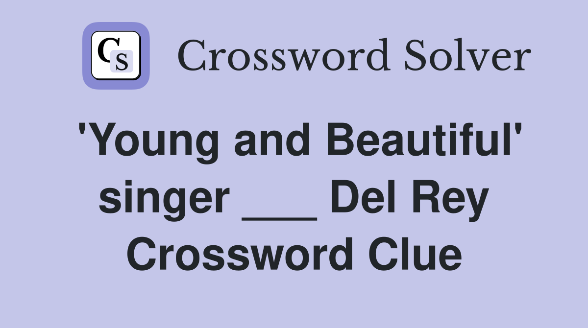 'Young and Beautiful' singer ___ Del Rey Crossword Clue