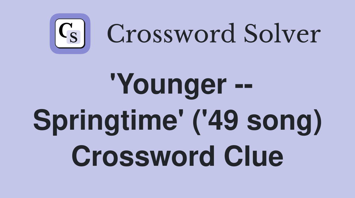 'Younger -- Springtime' ('49 song) Crossword Clue