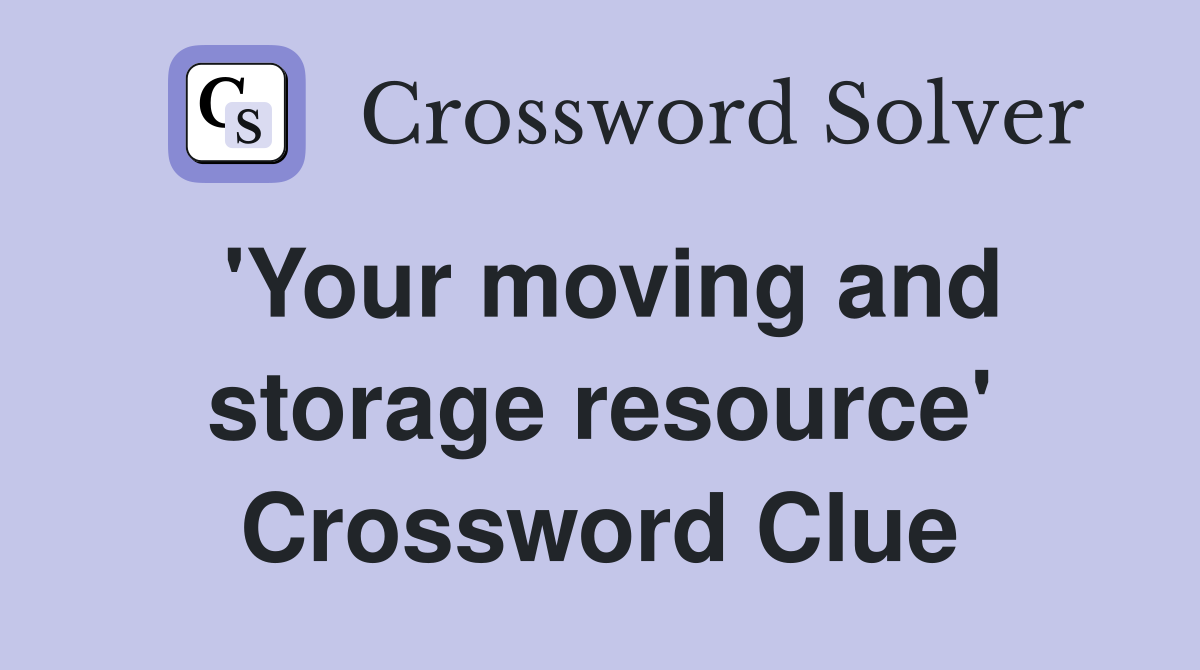 'Your moving and storage resource' Crossword Clue