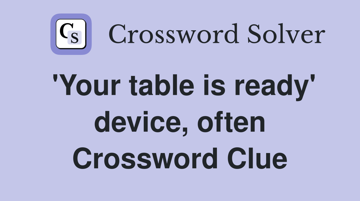'Your table is ready' device, often Crossword Clue