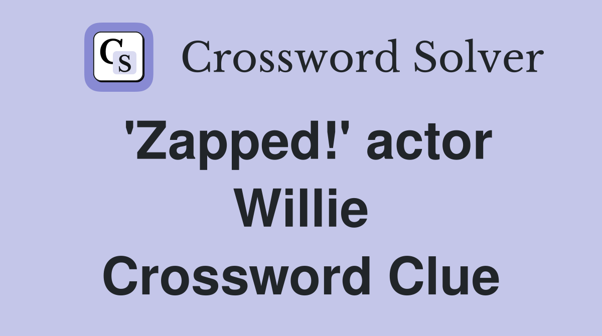'Zapped!' actor Willie Crossword Clue