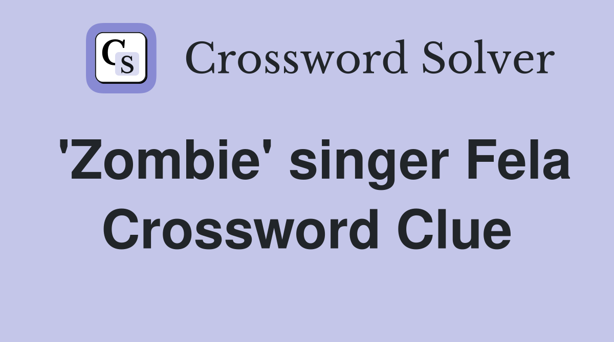 'Zombie' singer Fela Crossword Clue