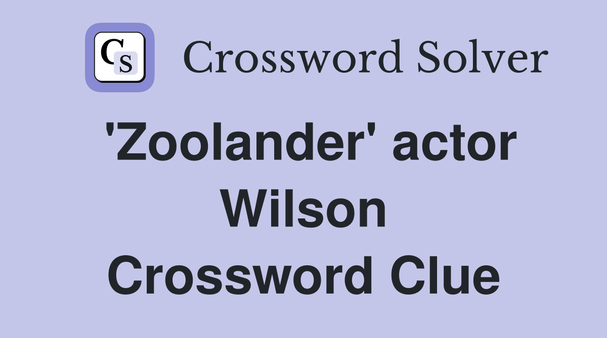 'Zoolander' actor Wilson Crossword Clue