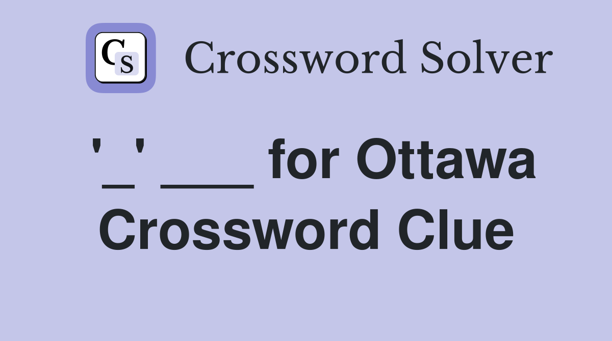 '_' ___ for Ottawa Crossword Clue