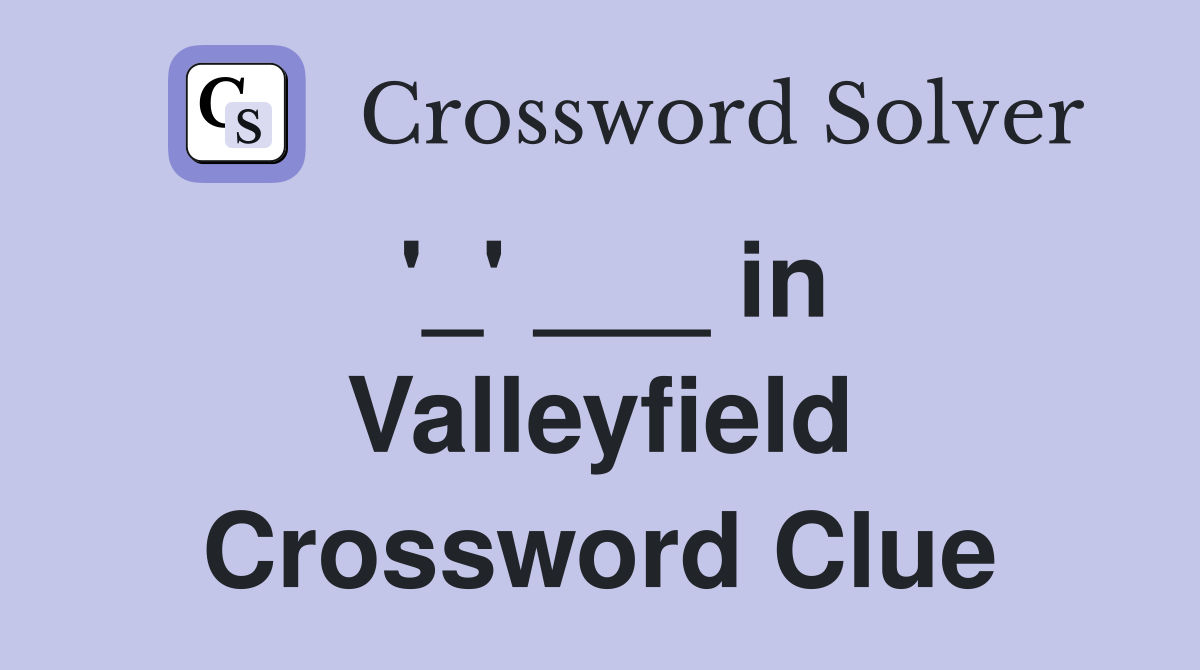 '_' ___ in Valleyfield Crossword Clue