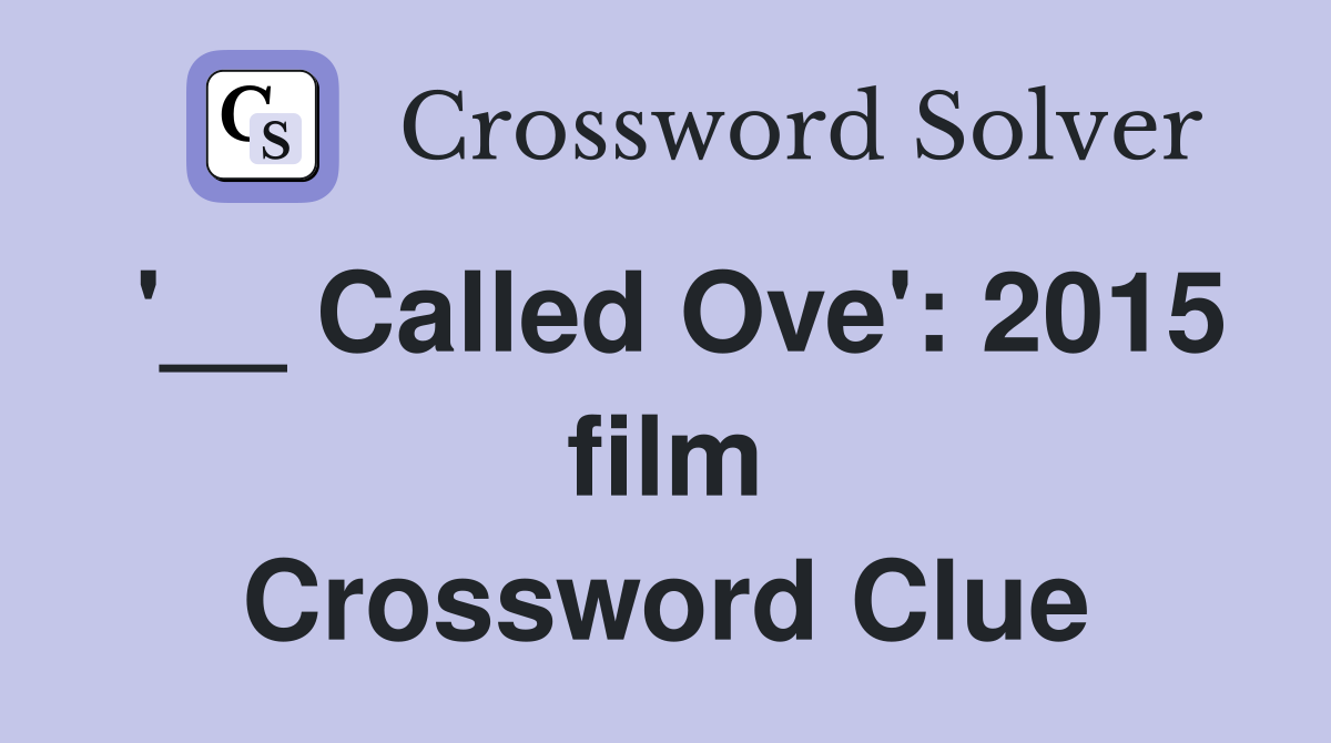 '__ Called Ove': 2015 film Crossword Clue