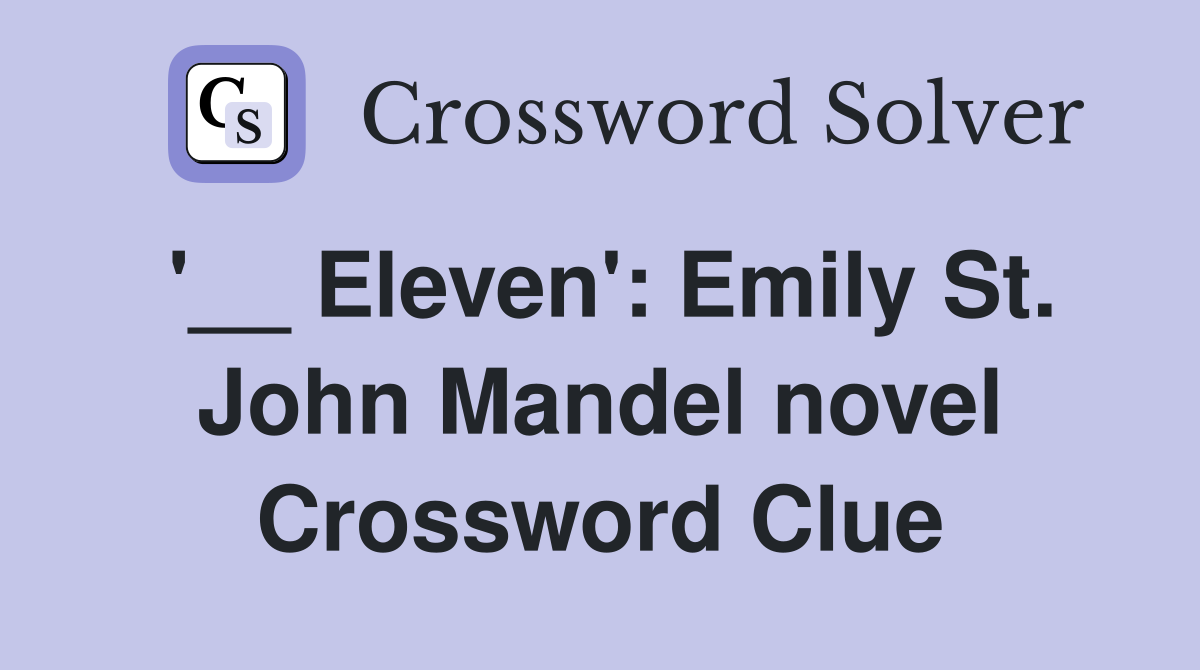 '__ Eleven': Emily St. John Mandel novel Crossword Clue