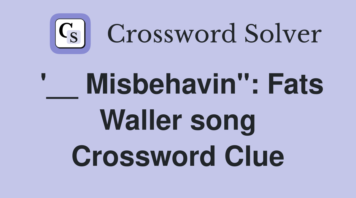 '__ Misbehavin'': Fats Waller song Crossword Clue