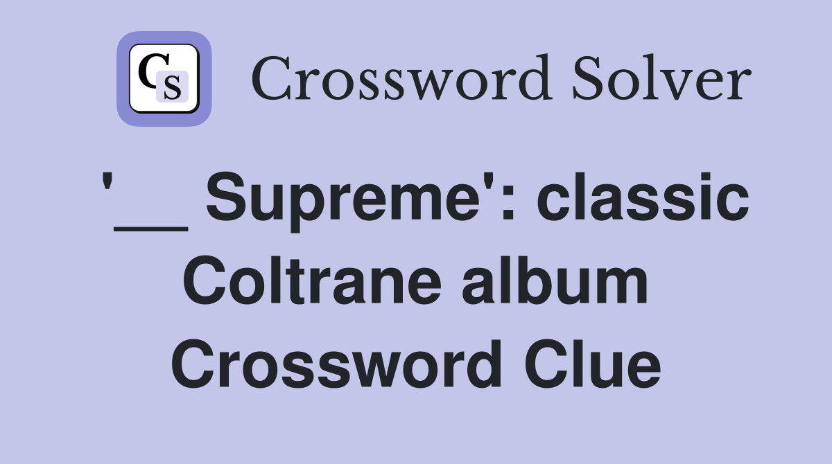'__ Supreme': classic Coltrane album Crossword Clue