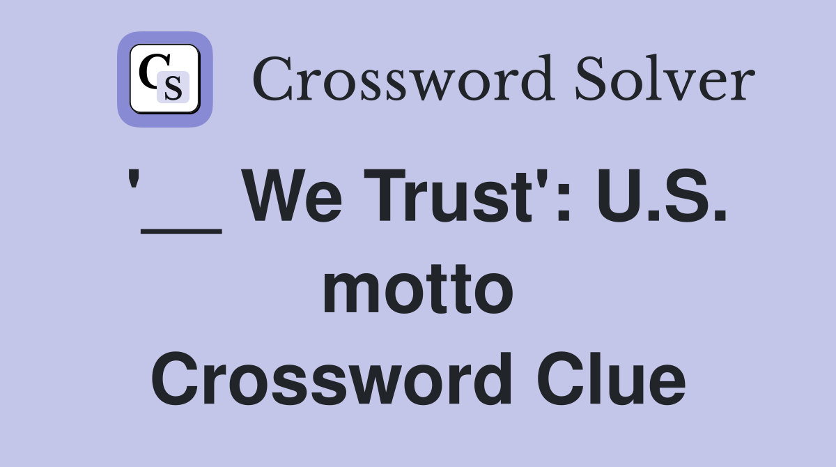 '__ We Trust': U.S. motto Crossword Clue