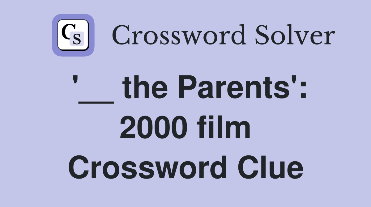 '__ the Parents': 2000 film Crossword Clue