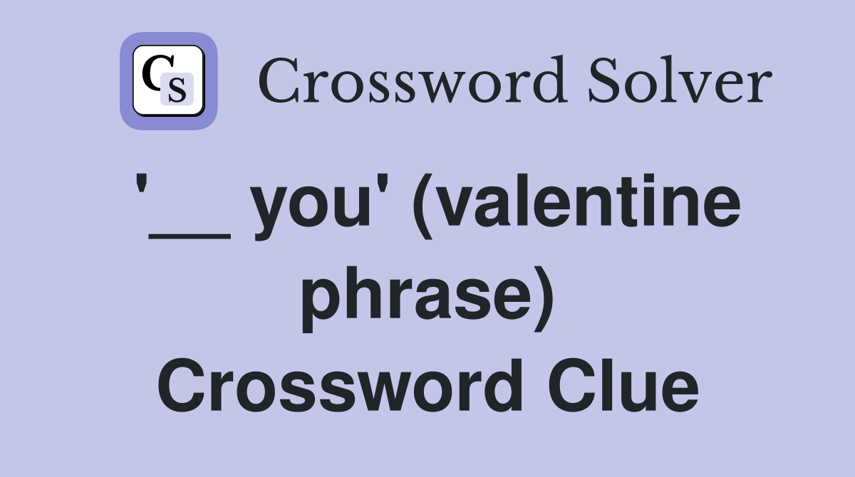 '__ you' (valentine phrase) Crossword Clue