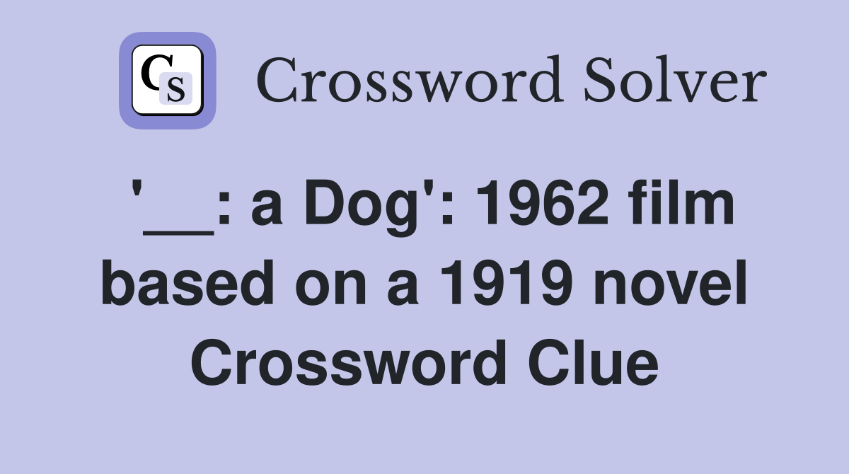 '__: a Dog': 1962 film based on a 1919 novel Crossword Clue