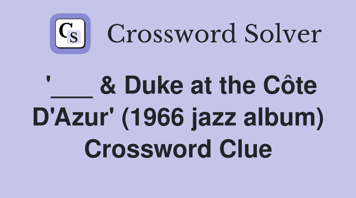 '___ & Duke at the Côte D'Azur' (1966 jazz album) Crossword Clue