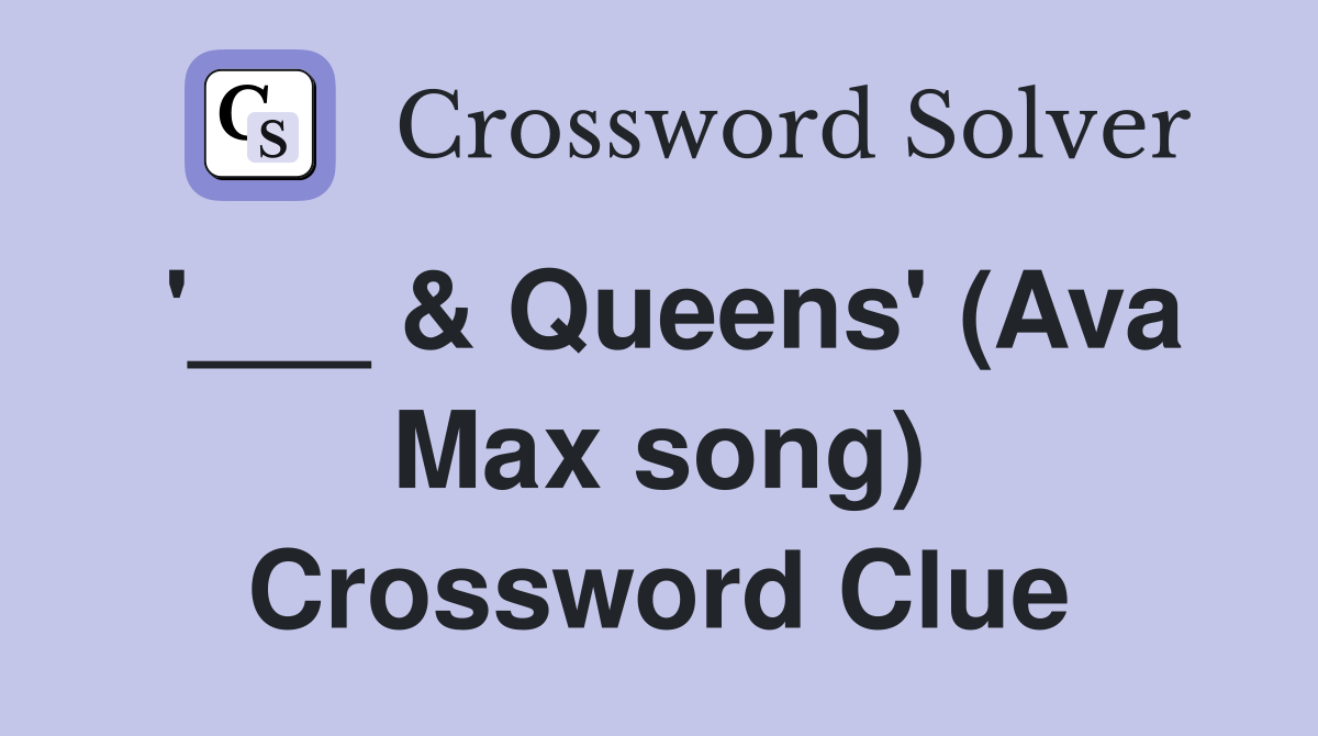 '___ & Queens' (Ava Max song) Crossword Clue