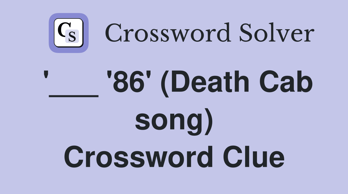 '___ '86' (Death Cab song) Crossword Clue