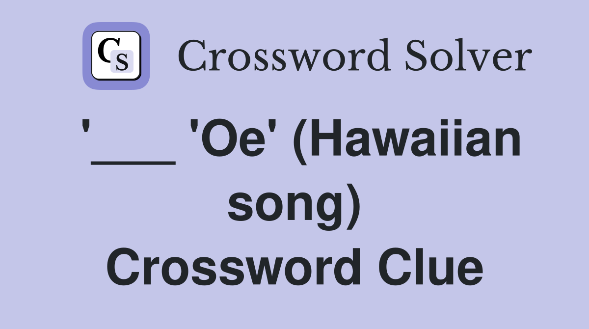 '___ 'Oe' (Hawaiian song) Crossword Clue