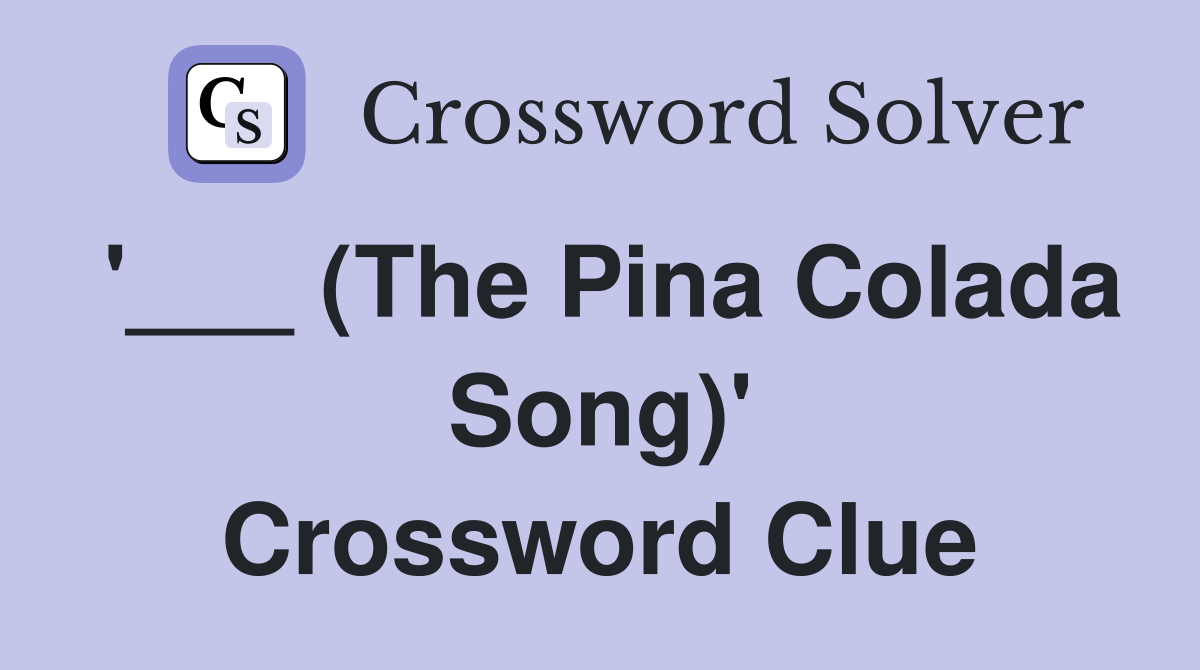 '___ (The Pina Colada Song)' Crossword Clue