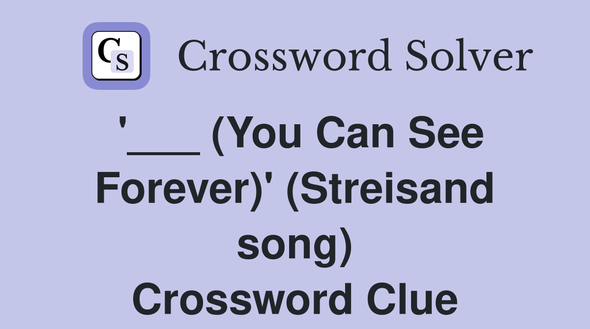 '___ (You Can See Forever)' (Streisand song) Crossword Clue