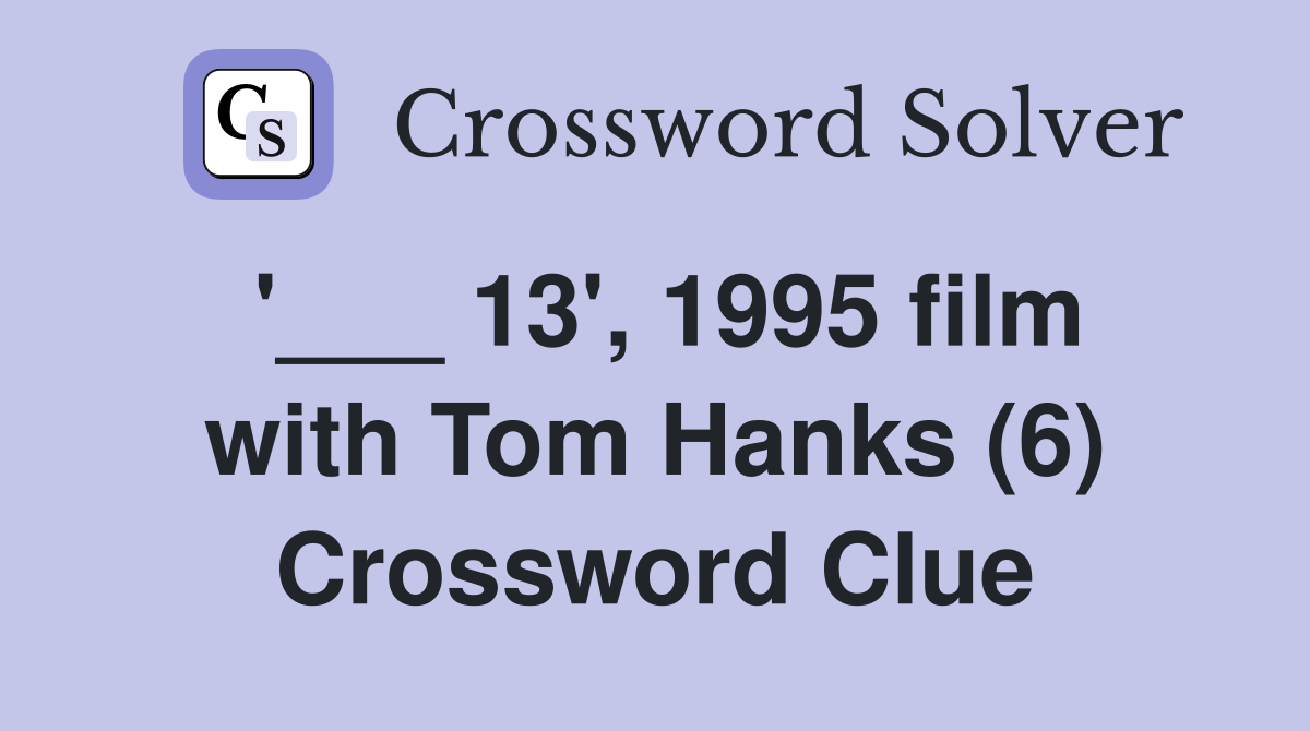 '___ 13', 1995 film with Tom Hanks (6) Crossword Clue