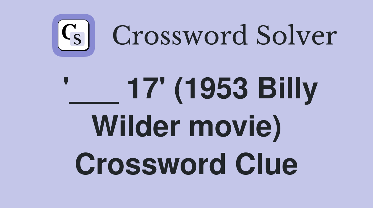 '___ 17' (1953 Billy Wilder movie) Crossword Clue