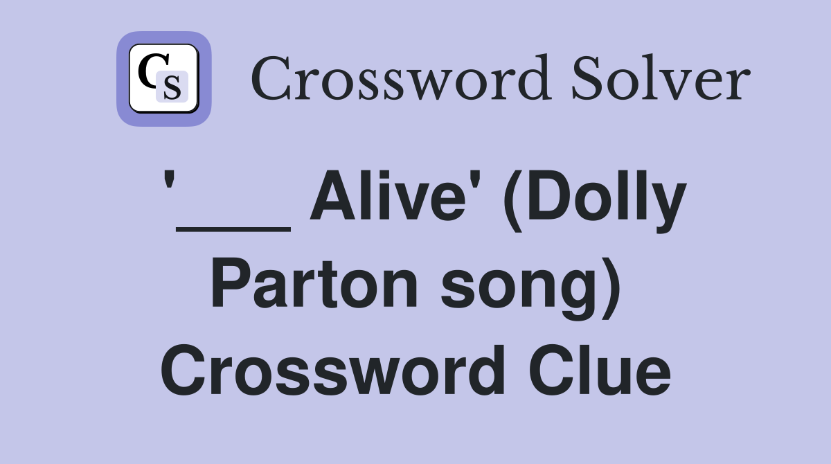 '___ Alive' (Dolly Parton song) Crossword Clue