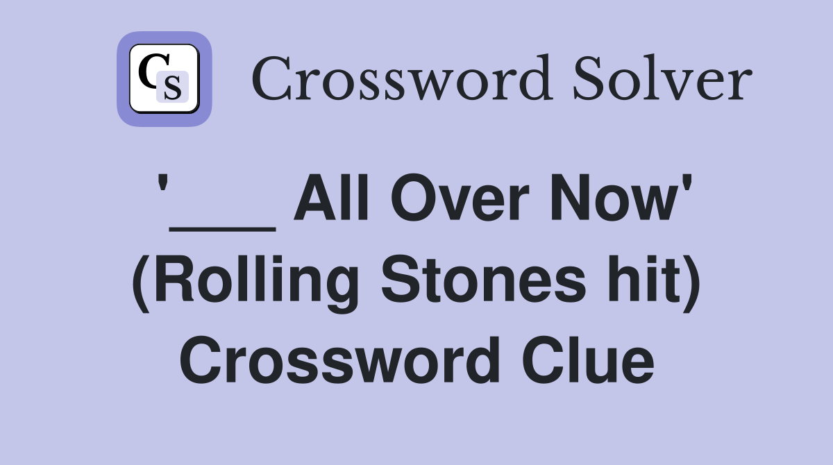 '___ All Over Now' (Rolling Stones hit) Crossword Clue
